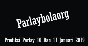 Prediksi Parlay 10 Dan 11 Januari 2018