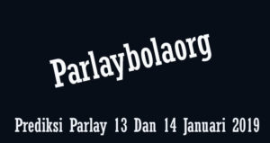 Prediksi Parlay 13 Dan 14 Januari 2019