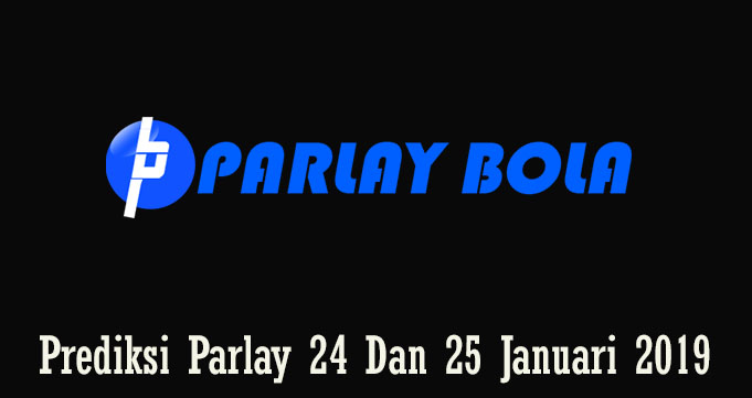 Prediksi Parlay 24 Dan 25 Januari 2019