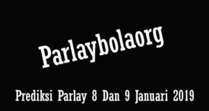 Prediksi Parlay 8 Dan 9 Januari 2019