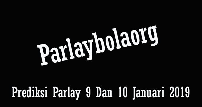 Prediksi Parlay 9 Dan 10 Januari 2018