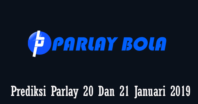 Prediksi Parlay 20 Dan 21 Januari 2019