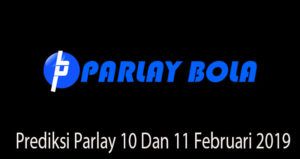Prediksi Parlay 10 Dan 11 Februari 2019
