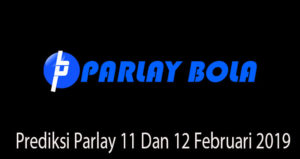 Prediksi Parlay 11 Dan 12 Februari 2019