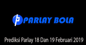 Prediksi Parlay 18 Dan 19 Februari 2019
