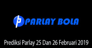 Prediksi Parlay 25 Dan 26 Februari 2019