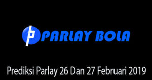 Prediksi Parlay 26 Dan 27 Februari 2019