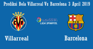 Prediksi Bola Villarreal Vs Barcelona 3 April 2019