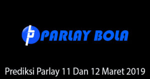 Prediksi Parlay 11 Dan 12 Maret 2019