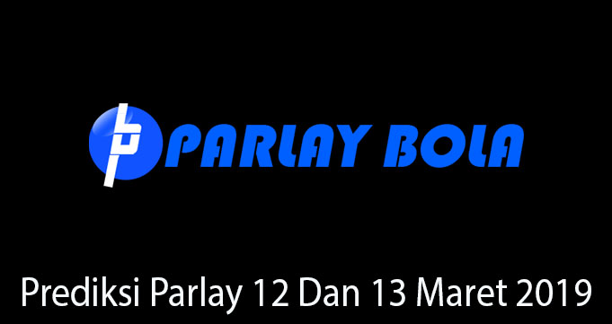 Prediksi Parlay 12 Dan 13 Maret 2019
