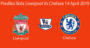 Prediksi Bola Liverpool Vs Chelsea 14 April 2019