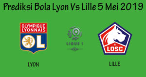 Prediksi Bola Lyon Vs Lille 5 Mei 2019