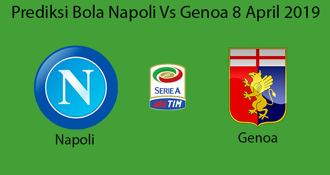 Prediksi Bola Napoli Vs Genoa 8 April 2019