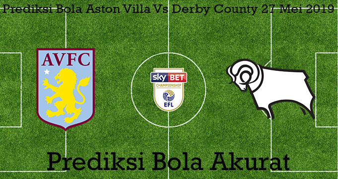 Prediksi Bola Aston Villa Vs Derby County 27 Mei 2019