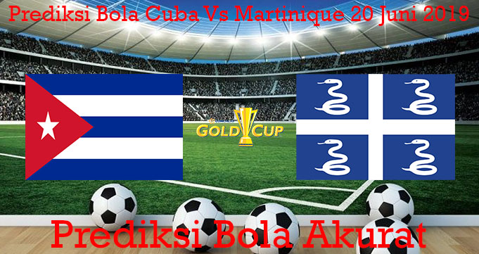 Prediksi Bola Cuba Vs Martinique 20 Juni 2019