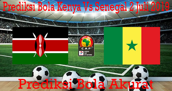 Prediksi Bola Kenya Vs Senegal 2 Juli 2019