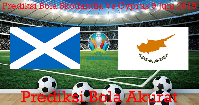 Prediksi Bola Skotlandia Vs Cyprus 9 Juni 2019
