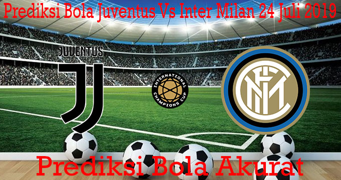 Prediksi Bola Juventus Vs Inter Milan 24 Juli 2019