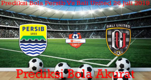Prediksi Bola Persib Vs Bali United 26 Juli 2019