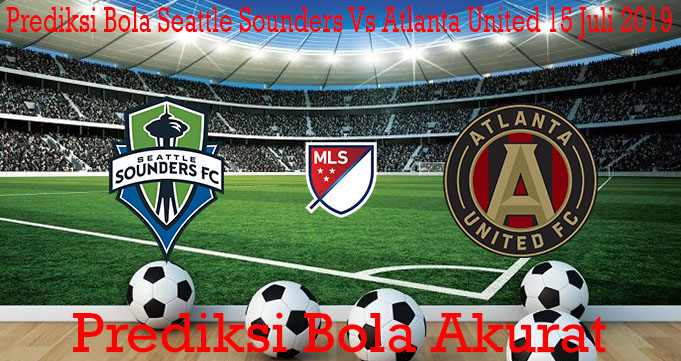 Prediksi Bola Seattle Sounders Vs Atlanta United 15 Juli 2019