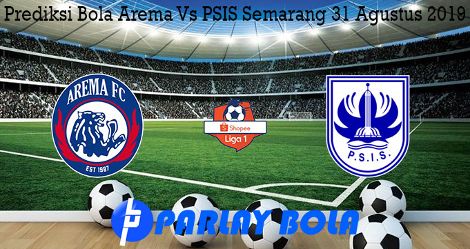 Prediksi Bola Arema Vs PSIS Semarang 31 Agustus 2019