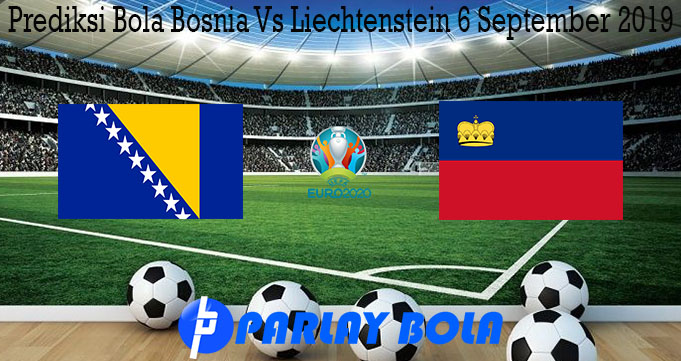 Prediksi Bola Bosnia Vs Liechtenstein 6 September 2019