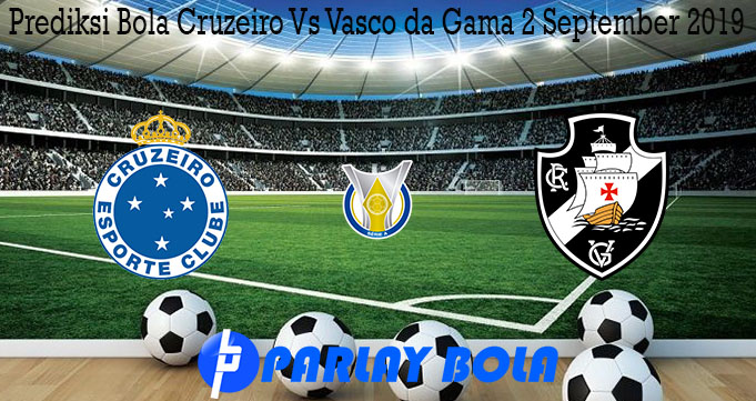 Prediksi Bola Cruzeiro Vs Vasco da Gama 2 September 2019