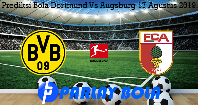 Prediksi Bola Dortmund Vs Augsburg 17 Agustus 2019
