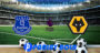 Prediksi Bola Everton Vs Wolves 1 September 2019