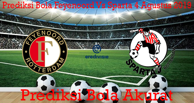 Prediksi Bola Feyenoord Vs Sparta 4 Agustus 2019