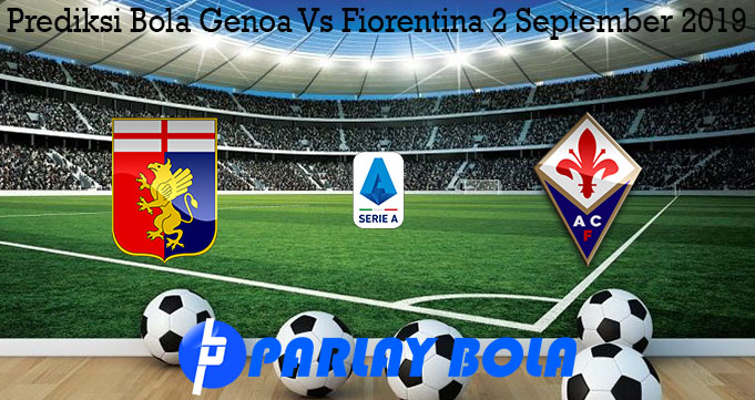 Prediksi Bola Genoa Vs Fiorentina 2 September 2019