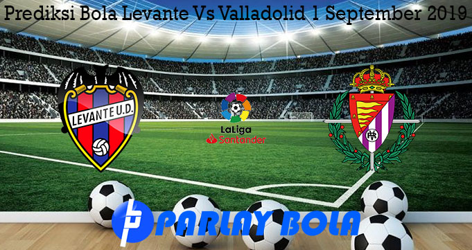 Prediksi Bola Levante Vs Valladolid 1 September 2019