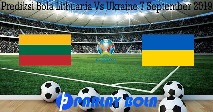 Prediksi Bola Lithuania Vs Ukraine 7 September 2019