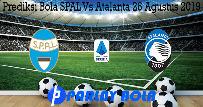 Prediksi Bola SPAL Vs Atalanta 26 Agustus 2019