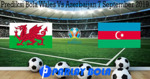 Prediksi Bola Wales Vs Azerbaijan 7 September 2019