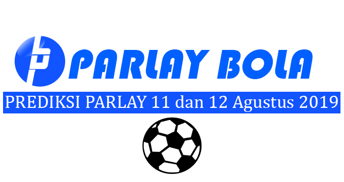 Prediksi Parlay Bola 11 dan 12 Agustus 2019