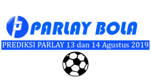 Prediksi Parlay Bola 13 dan 14 Agustus 2019