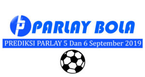 Prediksi Parlay Bola 5 dan 6 September 2019