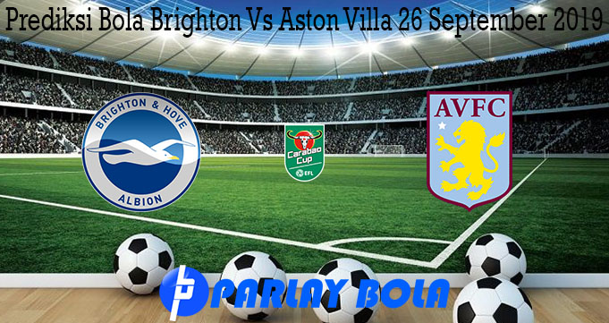 Prediksi Bola Brighton Vs Aston Villa 26 September 2019