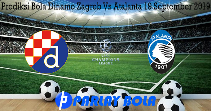 Prediksi Bola Dinamo Zagreb Vs Atalanta 19 September 2019