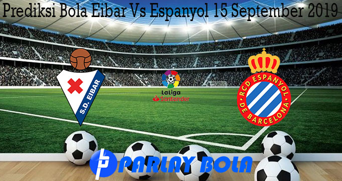 Prediksi Bola Eibar Vs Espanyol 15 September 2019