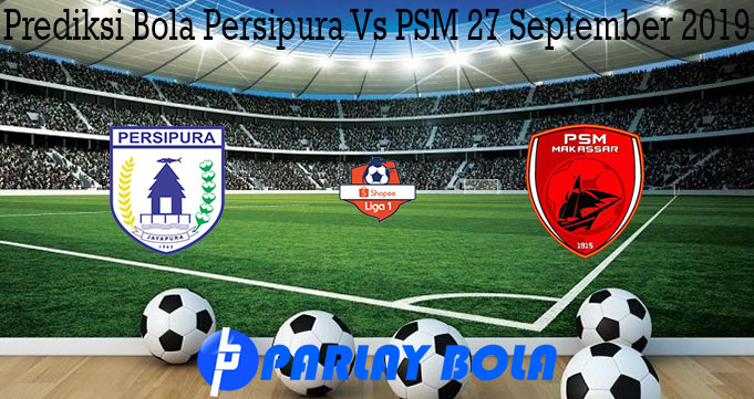Prediksi Bola Persipura Vs PSM 27 September 2019
