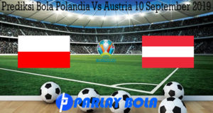 Prediksi Bola Polandia Vs Austria 10 September 2019