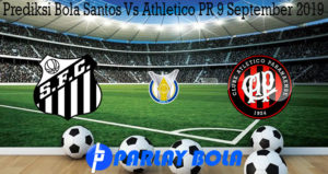 Prediksi Bola Santos Vs Athletico PR 9 September 2019