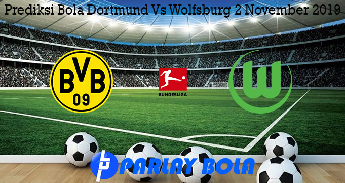 Prediksi Bola Dortmund Vs Wolfsburg 2 November 2019