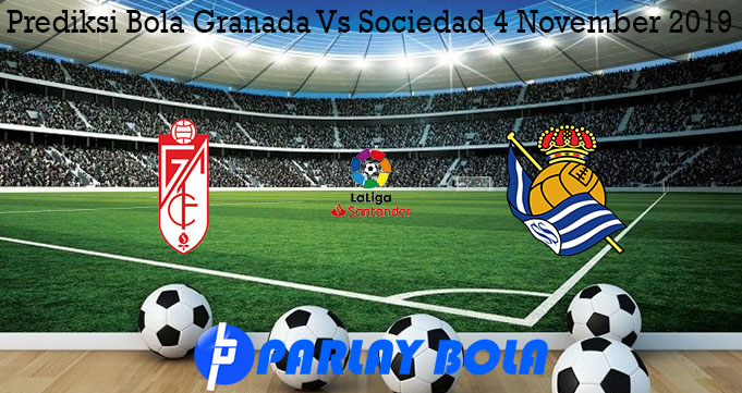 Prediksi Bola Granada Vs Sociedad 4 November 2019