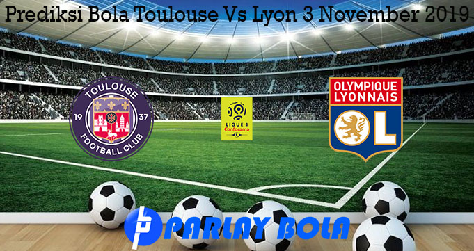 Prediksi Bola Toulouse Vs Lyon 3 November 2019