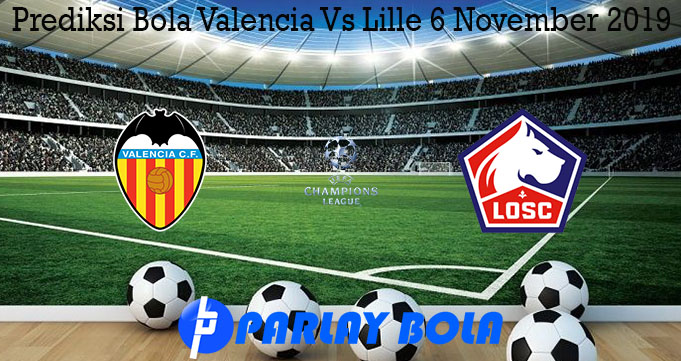 Prediksi Bola Valencia Vs Lille 6 November 2019