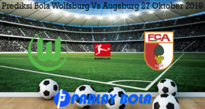 Prediksi Bola Wolfsburg Vs Augsburg 27 Oktober 2019