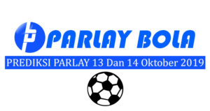 Prediksi Parlay Bola 13 dan 14 Oktober 2019